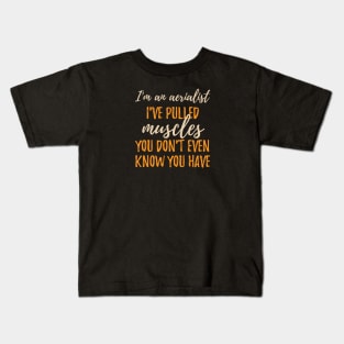 I'm An Aerialist - I've Pulled Muscles You Don't Even Know You Have. Kids T-Shirt